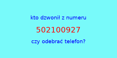 kto dzwonił 502100927  czy odebrać telefon?