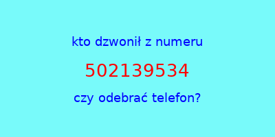 kto dzwonił 502139534  czy odebrać telefon?