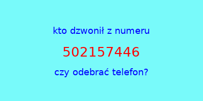 kto dzwonił 502157446  czy odebrać telefon?