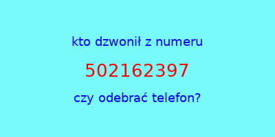 kto dzwonił 502162397  czy odebrać telefon?