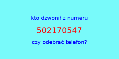 kto dzwonił 502170547  czy odebrać telefon?