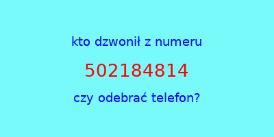 kto dzwonił 502184814  czy odebrać telefon?