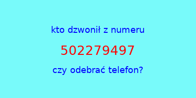 kto dzwonił 502279497  czy odebrać telefon?