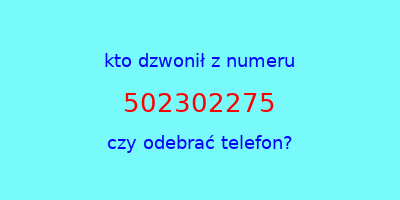 kto dzwonił 502302275  czy odebrać telefon?