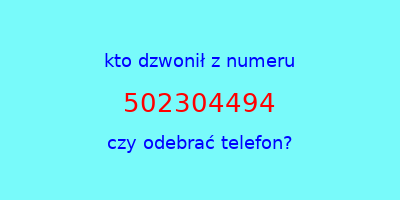 kto dzwonił 502304494  czy odebrać telefon?