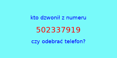 kto dzwonił 502337919  czy odebrać telefon?