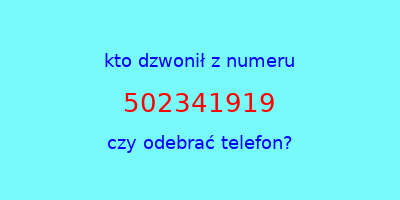 kto dzwonił 502341919  czy odebrać telefon?