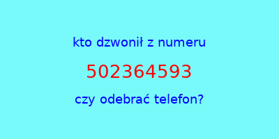 kto dzwonił 502364593  czy odebrać telefon?