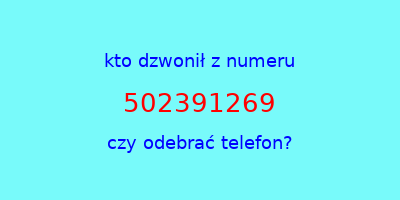 kto dzwonił 502391269  czy odebrać telefon?