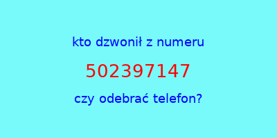 kto dzwonił 502397147  czy odebrać telefon?