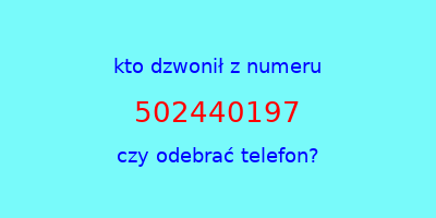 kto dzwonił 502440197  czy odebrać telefon?