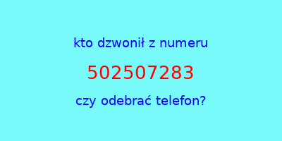 kto dzwonił 502507283  czy odebrać telefon?