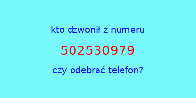 kto dzwonił 502530979  czy odebrać telefon?