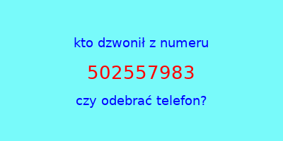 kto dzwonił 502557983  czy odebrać telefon?