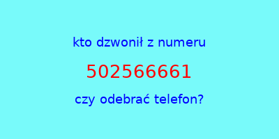 kto dzwonił 502566661  czy odebrać telefon?