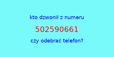 kto dzwonił 502590661  czy odebrać telefon?