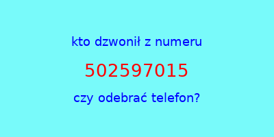 kto dzwonił 502597015  czy odebrać telefon?