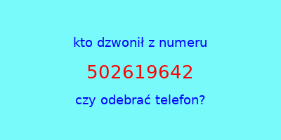 kto dzwonił 502619642  czy odebrać telefon?