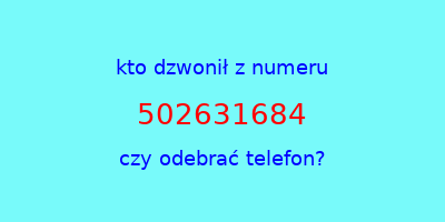 kto dzwonił 502631684  czy odebrać telefon?