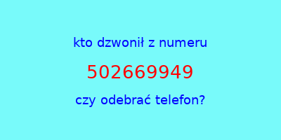 kto dzwonił 502669949  czy odebrać telefon?