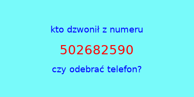 kto dzwonił 502682590  czy odebrać telefon?