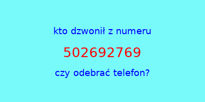 kto dzwonił 502692769  czy odebrać telefon?