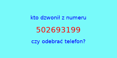 kto dzwonił 502693199  czy odebrać telefon?