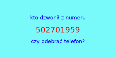 kto dzwonił 502701959  czy odebrać telefon?