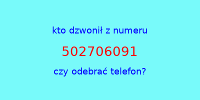 kto dzwonił 502706091  czy odebrać telefon?