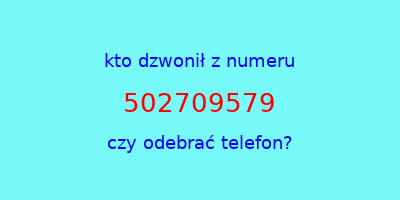 kto dzwonił 502709579  czy odebrać telefon?