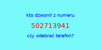 kto dzwonił 502713941  czy odebrać telefon?