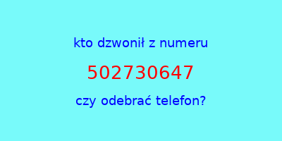 kto dzwonił 502730647  czy odebrać telefon?