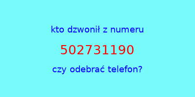 kto dzwonił 502731190  czy odebrać telefon?