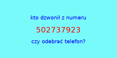 kto dzwonił 502737923  czy odebrać telefon?