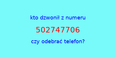 kto dzwonił 502747706  czy odebrać telefon?