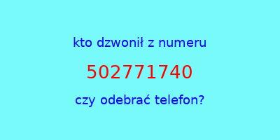 kto dzwonił 502771740  czy odebrać telefon?