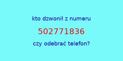 kto dzwonił 502771836  czy odebrać telefon?