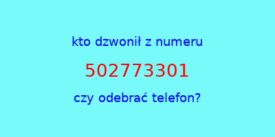 kto dzwonił 502773301  czy odebrać telefon?