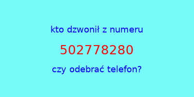 kto dzwonił 502778280  czy odebrać telefon?