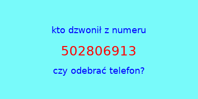 kto dzwonił 502806913  czy odebrać telefon?