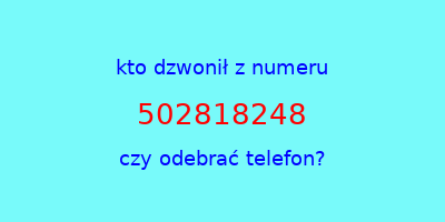 kto dzwonił 502818248  czy odebrać telefon?