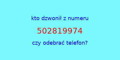 kto dzwonił 502819974  czy odebrać telefon?