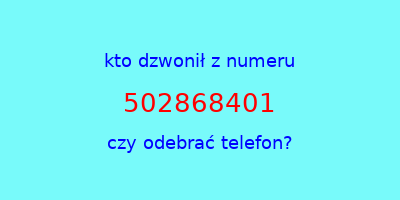 kto dzwonił 502868401  czy odebrać telefon?