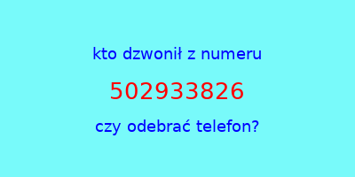 kto dzwonił 502933826  czy odebrać telefon?