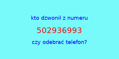 kto dzwonił 502936993  czy odebrać telefon?