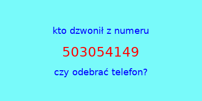 kto dzwonił 503054149  czy odebrać telefon?