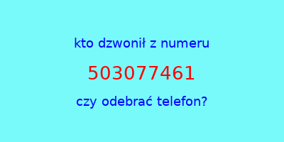 kto dzwonił 503077461  czy odebrać telefon?