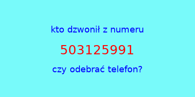 kto dzwonił 503125991  czy odebrać telefon?