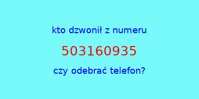 kto dzwonił 503160935  czy odebrać telefon?