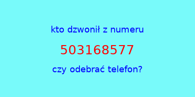 kto dzwonił 503168577  czy odebrać telefon?